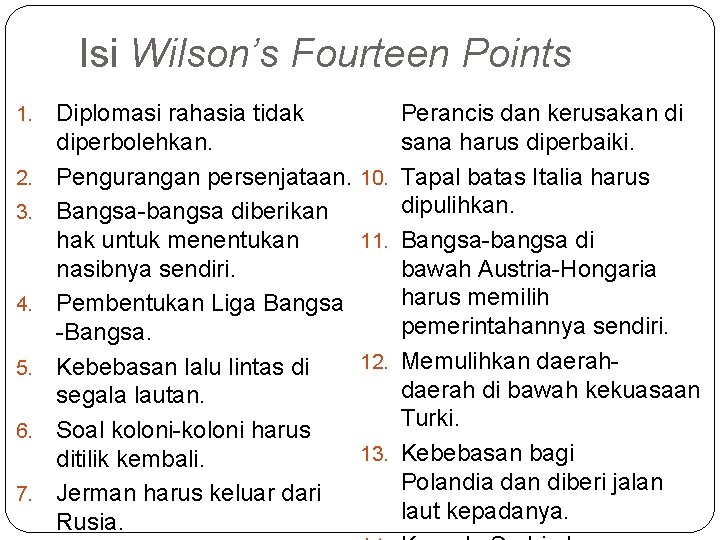 Isi Wilson’s Fourteen Points 1. 2. 3. 4. 5. 6. 7. Diplomasi rahasia tidak Isi Wilson’s Fourteen Points 1. 2. 3. 4. 5. 6. 7. Diplomasi rahasia tidak