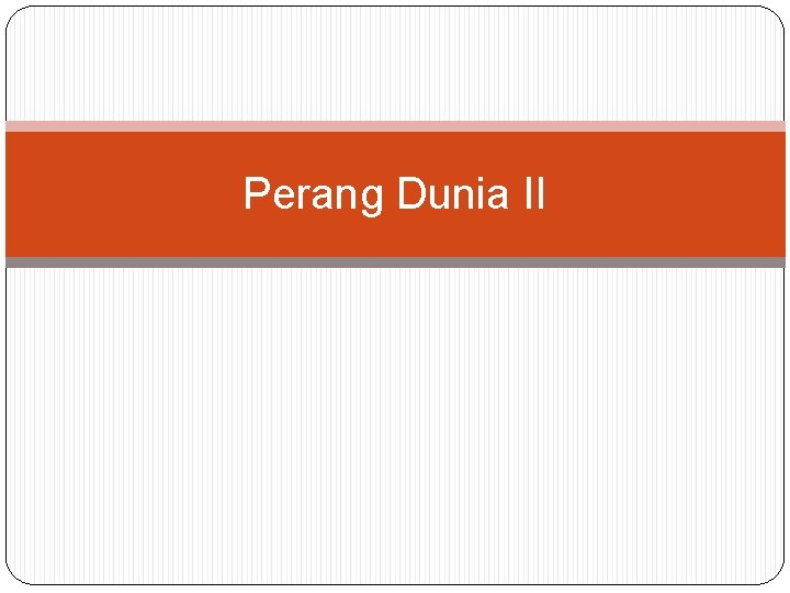 Perang Dunia II Perang Dunia II