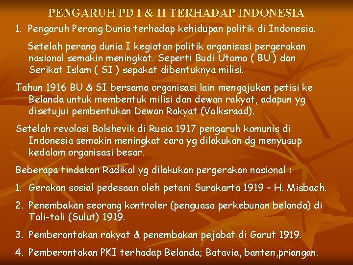 PENGARUH PD I & II TERHADAP INDONESIA 1. Pengaruh Perang Dunia terhadap kehidupan politik PENGARUH PD I & II TERHADAP INDONESIA 1. Pengaruh Perang Dunia terhadap kehidupan politik