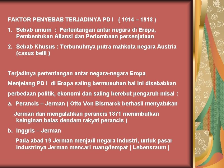 FAKTOR PENYEBAB TERJADINYA PD I ( 1914 – 1918 ) 1. Sebab umum : FAKTOR PENYEBAB TERJADINYA PD I ( 1914 – 1918 ) 1. Sebab umum :