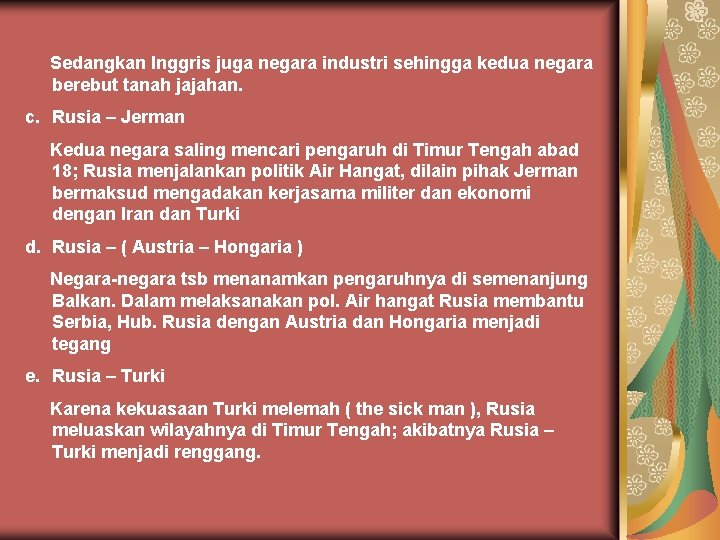 Sedangkan Inggris juga negara industri sehingga kedua negara berebut tanah jajahan. c. Rusia – Sedangkan Inggris juga negara industri sehingga kedua negara berebut tanah jajahan. c. Rusia –