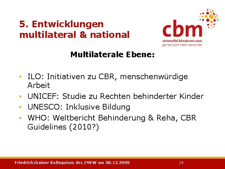 5. Entwicklungen multilateral & national Multilaterale Ebene: • ILO: Initiativen zu CBR, menschenwürdige Arbeit