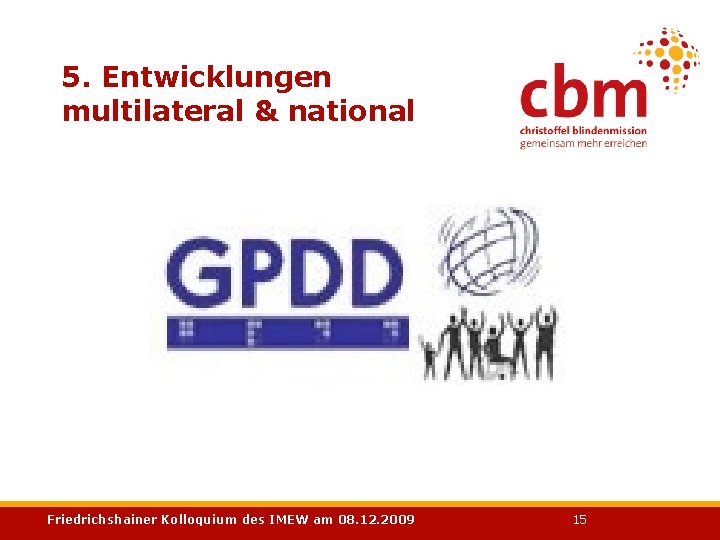 5. Entwicklungen multilateral & national Friedrichshainer Kolloquium des IMEW am 08. 12. 2009 15