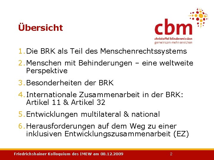 Übersicht 1. Die BRK als Teil des Menschenrechtssystems 2. Menschen mit Behinderungen – eine