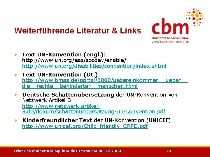 Weiterführende Literatur & Links • Text UN-Konvention (engl. ): http: //www. un. org/esa/socdev/enable/ http: