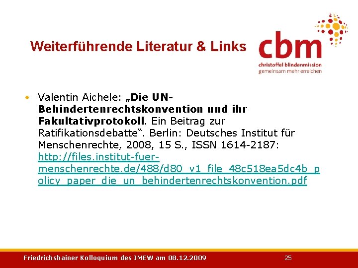 Weiterführende Literatur & Links • Valentin Aichele: „Die UNBehindertenrechtskonvention und ihr Fakultativprotokoll. Ein Beitrag