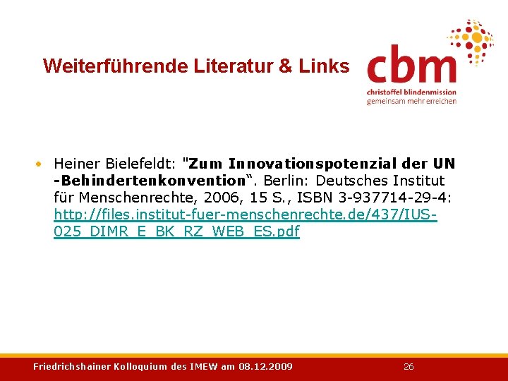 Weiterführende Literatur & Links • Heiner Bielefeldt: "Zum Innovationspotenzial der UN -Behindertenkonvention“. Berlin: Deutsches