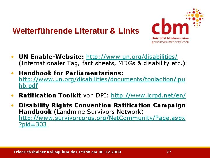 Weiterführende Literatur & Links • UN Enable-Website: http: //www. un. org/disabilities/ (Internationaler Tag, fact