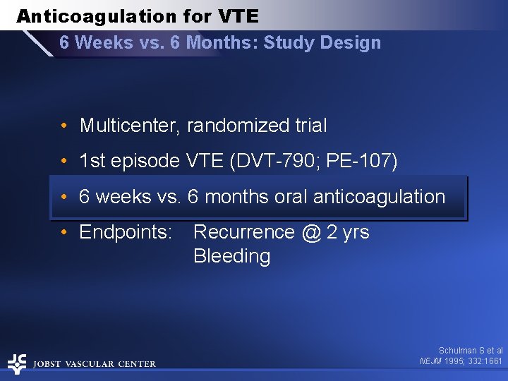 Anticoagulation for VTE 6 Weeks vs. 6 Months: Study Design • Multicenter, randomized trial
