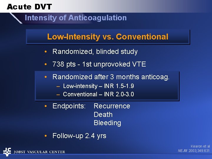 Acute DVT Intensity of Anticoagulation Low-Intensity vs. Conventional • Randomized, blinded study • 738