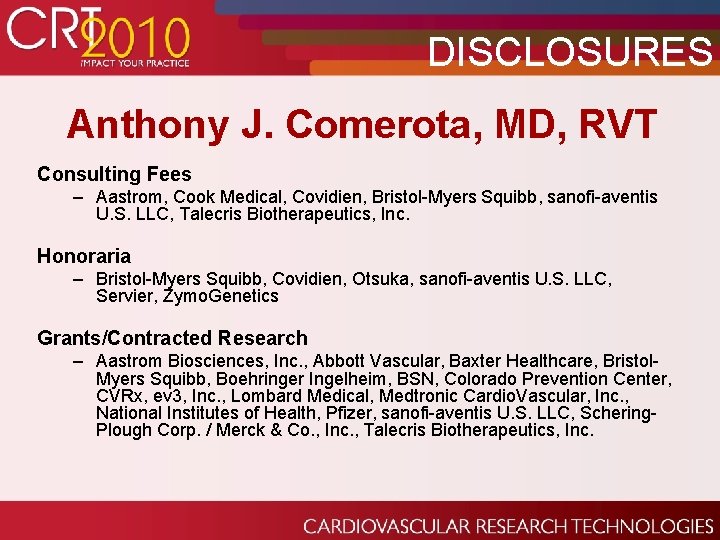 DISCLOSURES Anthony J. Comerota, MD, RVT Consulting Fees – Aastrom, Cook Medical, Covidien, Bristol-Myers