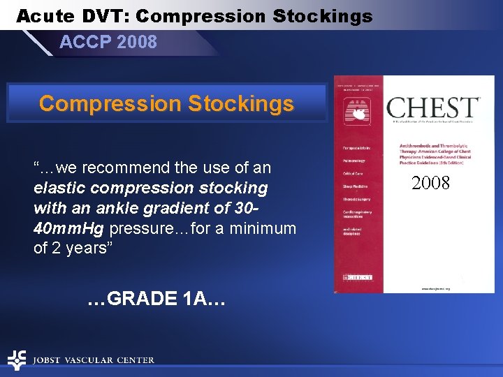 Acute DVT: Compression Stockings ACCP 2008 Compression Stockings “…we recommend the use of an