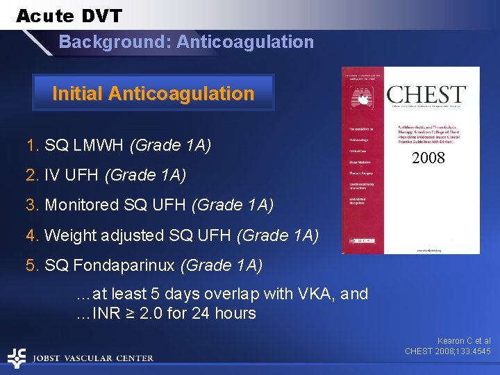 Acute DVT Background: Anticoagulation Initial Anticoagulation 1. SQ LMWH (Grade 1 A) 2. IV
