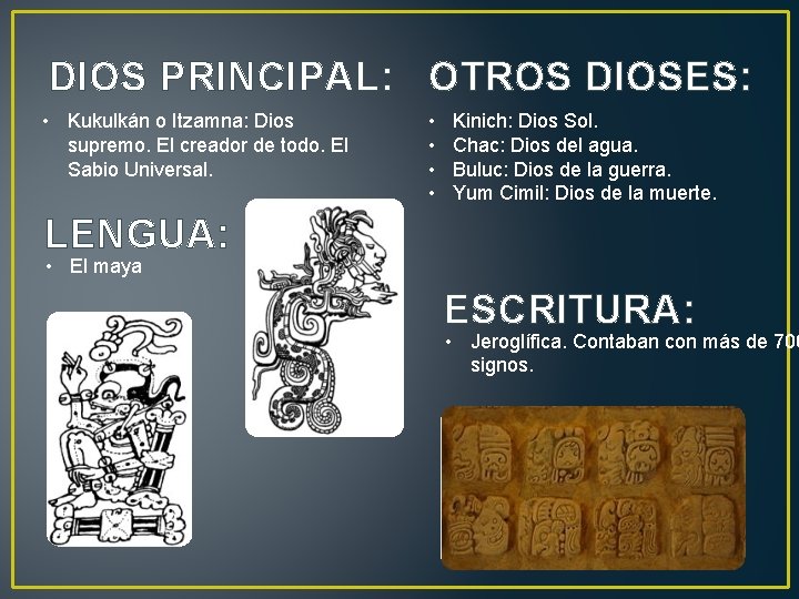 DIOS PRINCIPAL: OTROS DIOSES: • Kukulkán o Itzamna: Dios supremo. El creador de todo.