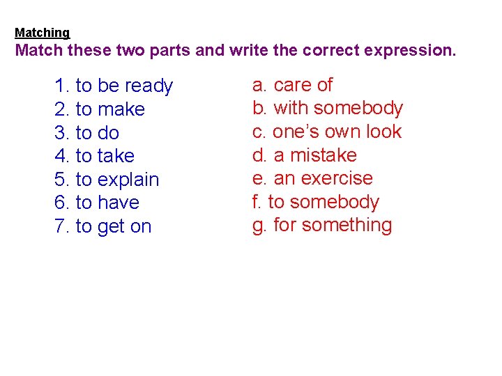 Matching Match these two parts and write the correct expression. 1. to be ready