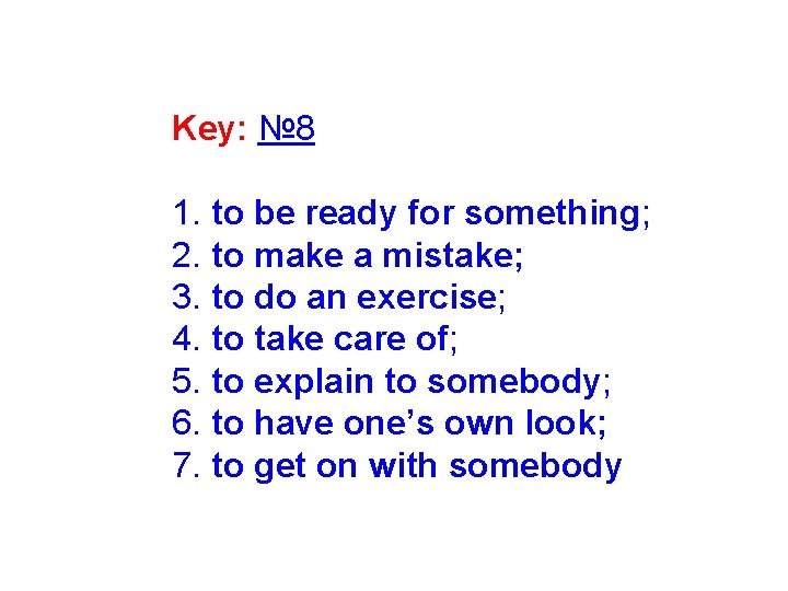 Key: № 8 1. to be ready for something; 2. to make a mistake;