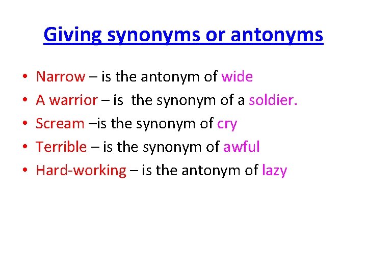 Giving synonyms or antonyms • • • Narrow – is the antonym of wide