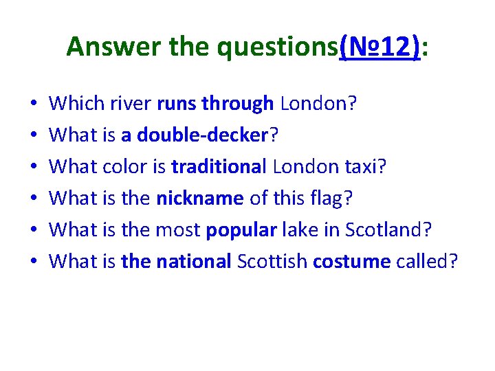 Answer the questions(№ 12): • • • Which river runs through London? What is