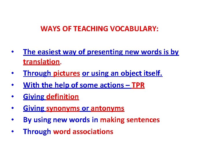 WAYS OF TEACHING VOCABULARY: • • The easiest way of presenting new words is