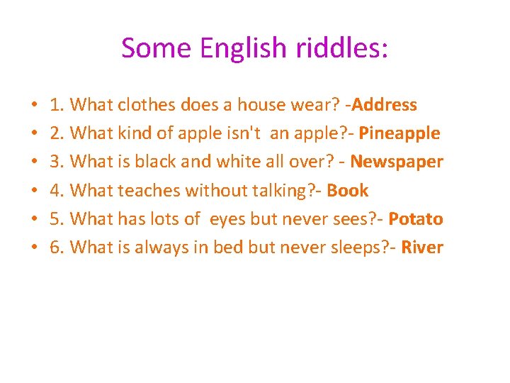 Some English riddles: • • • 1. What clothes does a house wear? -Address