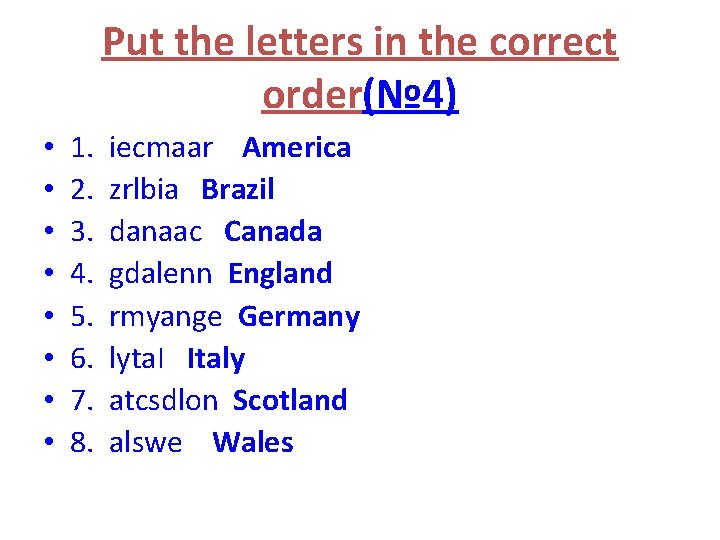 Put the letters in the correct order(№ 4) • • 1. iecmaar America 2.