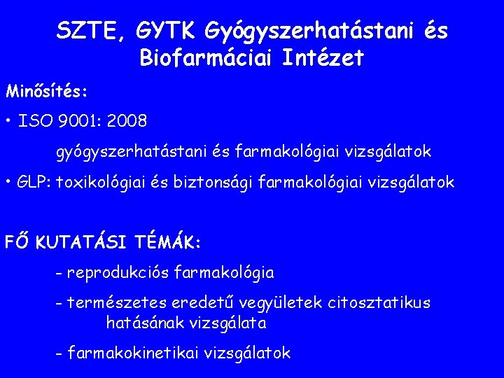SZTE, GYTK Gyógyszerhatástani és Biofarmáciai Intézet Minősítés: • ISO 9001: 2008 gyógyszerhatástani és farmakológiai SZTE, GYTK Gyógyszerhatástani és Biofarmáciai Intézet Minősítés: • ISO 9001: 2008 gyógyszerhatástani és farmakológiai