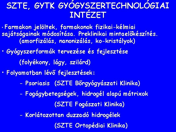 SZTE, GYTK GYÓGYSZERTECHNOLÓGIAI INTÉZET • Farmakon jelöltek, farmakonok fizikai-kélmiai sajátságainak módosítása. Preklinikai mintaelőkészítés. (amorfizálás, SZTE, GYTK GYÓGYSZERTECHNOLÓGIAI INTÉZET • Farmakon jelöltek, farmakonok fizikai-kélmiai sajátságainak módosítása. Preklinikai mintaelőkészítés. (amorfizálás,