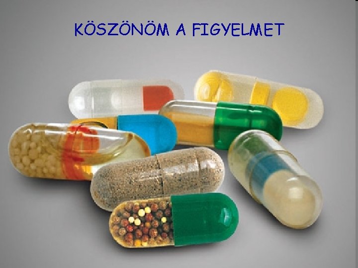 KÖSZÖNÖM A FIGYELMET KÖSZÖNÖM A FIGYELMET