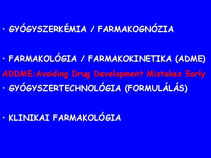 • GYÓGYSZERKÉMIA / FARMAKOGNÓZIA • FARMAKOLÓGIA / FARMAKOKINETIKA (ADME) ADDME: Avoiding Drug Development • GYÓGYSZERKÉMIA / FARMAKOGNÓZIA • FARMAKOLÓGIA / FARMAKOKINETIKA (ADME) ADDME: Avoiding Drug Development