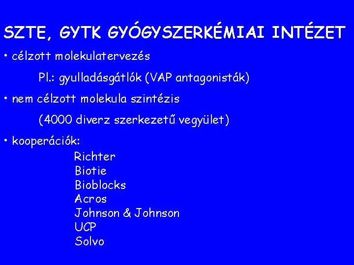 SZTE, GYTK GYÓGYSZERKÉMIAI INTÉZET • célzott molekulatervezés Pl. : gyulladásgátlók (VAP antagonisták) • nem SZTE, GYTK GYÓGYSZERKÉMIAI INTÉZET • célzott molekulatervezés Pl. : gyulladásgátlók (VAP antagonisták) • nem