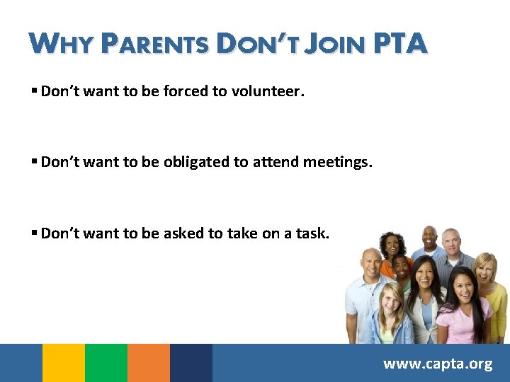 WHY PARENTS DON’T JOIN PTA § Don’t want to be forced to volunteer. §