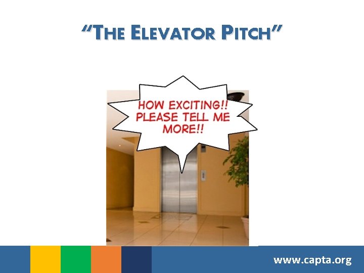 “THE ELEVATOR PITCH” www. capta. org 