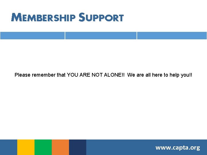 MEMBERSHIP SUPPORT Please remember that YOU ARE NOT ALONE!! We are all here to