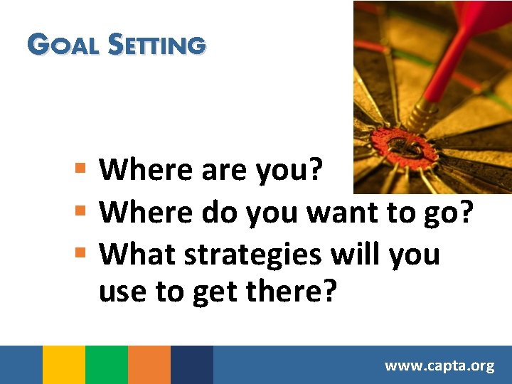 GOAL SETTING § Where are you? § Where do you want to go? §