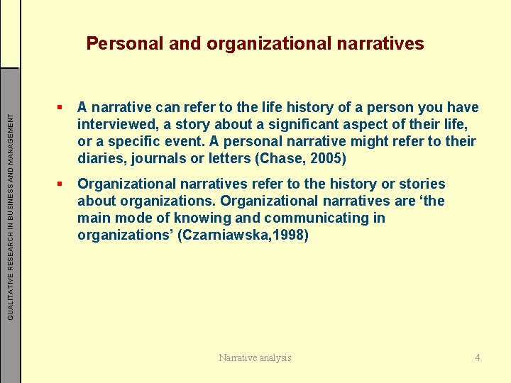 QUALITATIVE RESEARCH IN BUSINESS AND MANAGEMENT Personal and organizational narratives § A narrative can