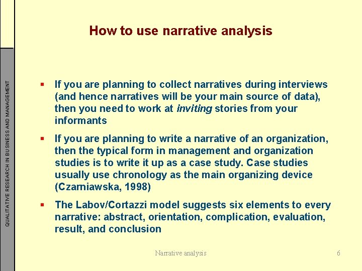 QUALITATIVE RESEARCH IN BUSINESS AND MANAGEMENT How to use narrative analysis § If you