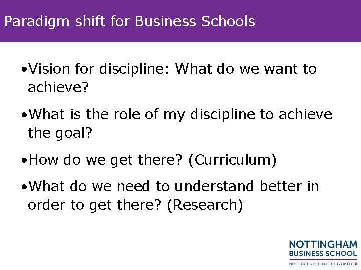 Paradigm shift for Business Schools • Vision for discipline: What do we want to