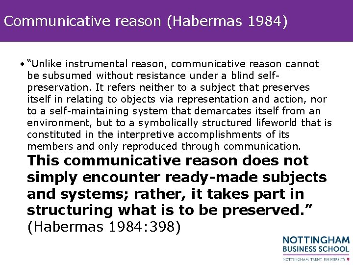 Communicative reason (Habermas 1984) • “Unlike instrumental reason, communicative reason cannot be subsumed without
