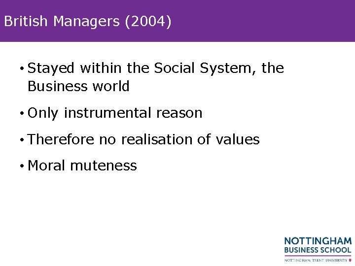 British Managers (2004) • Stayed within the Social System, the Business world • Only