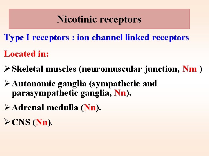 Nicotinic receptors Type I receptors : ion channel linked receptors Located in: Ø Skeletal