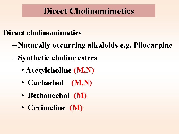 Direct Cholinomimetics Direct cholinomimetics – Naturally occurring alkaloids e. g. Pilocarpine – Synthetic choline