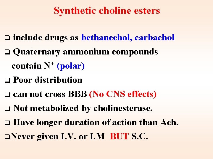 Synthetic choline esters include drugs as bethanechol, carbachol q Quaternary ammonium compounds contain N+