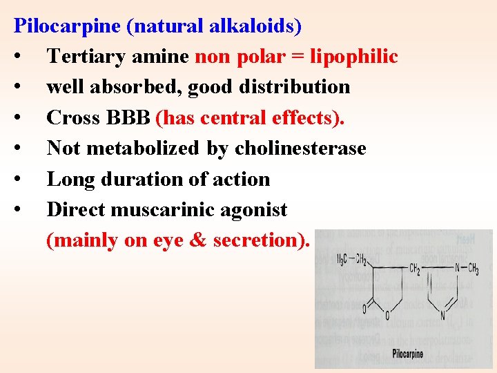 Pilocarpine (natural alkaloids) • Tertiary amine non polar = lipophilic • well absorbed, good