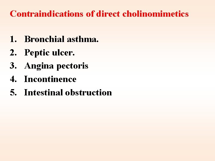 Contraindications of direct cholinomimetics 1. 2. 3. 4. 5. Bronchial asthma. Peptic ulcer. Angina