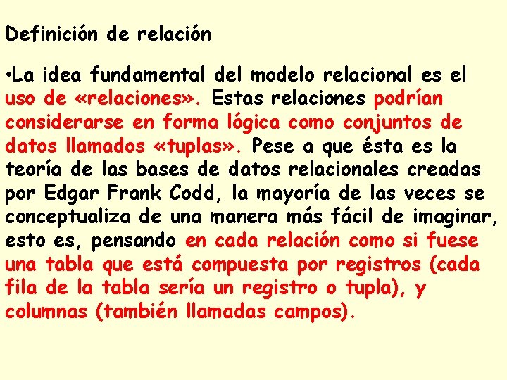 Definición de relación • La idea fundamental del modelo relacional es el uso de