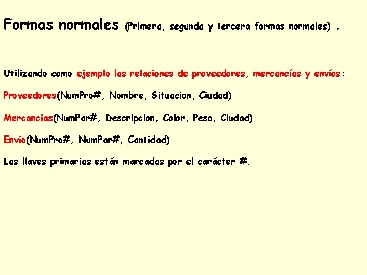 Formas normales (Primera, segunda y tercera formas normales) . Utilizando como ejemplo las relaciones