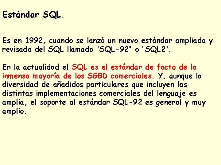 Estándar SQL. Es en 1992, cuando se lanzó un nuevo estándar ampliado y revisado