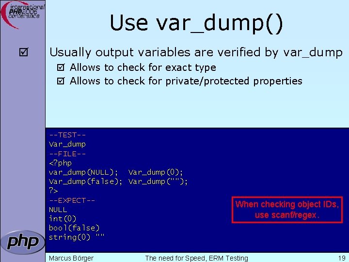 Use var_dump() þ Usually output variables are verified by var_dump þ Allows to check