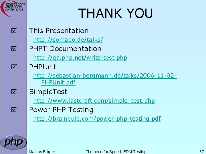 THANK YOU þ This Presentation http: //somabo. de/talks/ þ PHPT Documentation http: //qa. php.