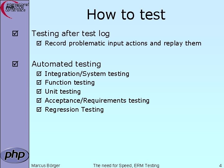 How to test þ Testing after test log þ Record problematic input actions and